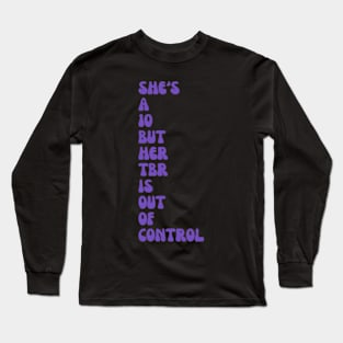 She's a 10 But her TBR is out of control Long Sleeve T-Shirt